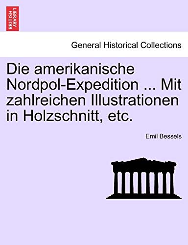 Stock image for Die amerikanische Nordpol-Expedition . Mit zahlreichen Illustrationen in Holzschnitt, etc. (German Edition) for sale by Lucky's Textbooks