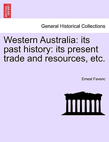 Imagen de archivo de Western Australia: Its Past History: Its Present Trade and Resources, Etc. a la venta por Lucky's Textbooks