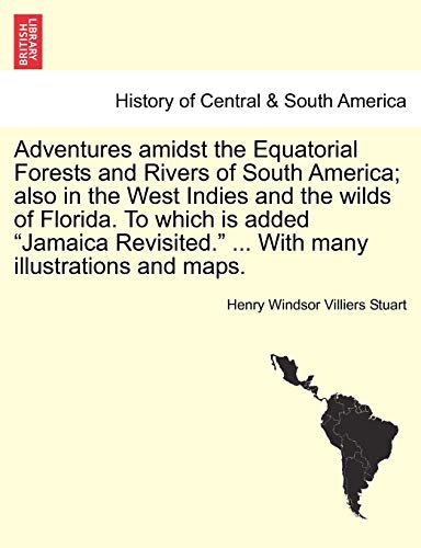 Stock image for Adventures Amidst the Equatorial Forests and Rivers of South America; Also in the West Indies and the Wilds of Florida. to Which Is Added "Jamaica Revisited." . with Many Illustrations and Maps. for sale by Lucky's Textbooks
