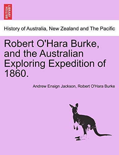 Stock image for Robert O'Hara Burke, and the Australian Exploring Expedition of 1860. for sale by Lucky's Textbooks