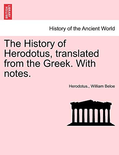 The History of Herodotus, Translated from the Greek. with Notes. (9781241424350) by Herodotus; Beloe, William