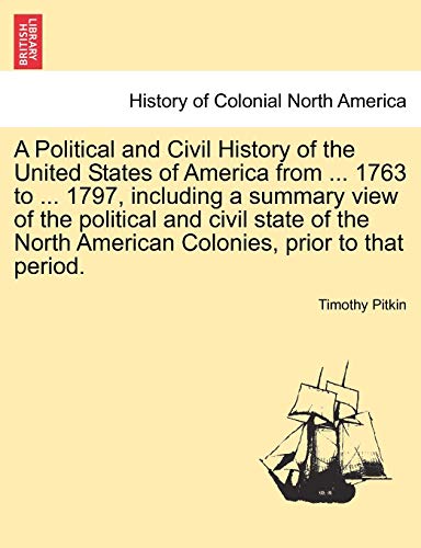 Beispielbild fr A Political and Civil History of the United States of America from 1763 to 1797, including a summary view of the political and civil state of Colonies, prior to that period Vol I zum Verkauf von PBShop.store US