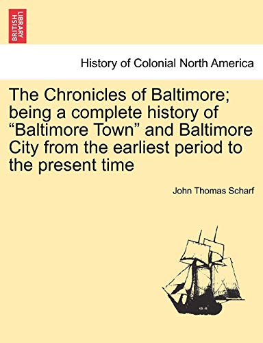 Stock image for The Chronicles of Baltimore; Being a Complete History of Baltimore Town and Baltimore City from the Earliest Period to the Present Time for sale by ThriftBooks-Dallas