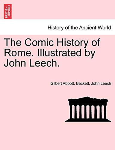 The Comic History of Rome. Illustrated by John Leech. - Beckett, Gilbert Abbott.