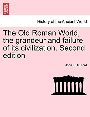 9781241425456: The Old Roman World, the grandeur and failure of its civilization. Second edition