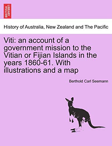 Imagen de archivo de Viti: An Account of a Government Mission to the Vitian or Fijian Islands in the Years 1860-61. with Illustrations and a Map a la venta por Lucky's Textbooks