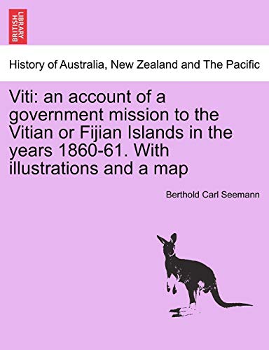Stock image for Viti: An Account of a Government Mission to the Vitian or Fijian Islands in the Years 1860-61. with Illustrations and a Map for sale by Lucky's Textbooks
