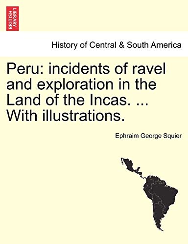 Peru: Incidents of Ravel and Exploration in the Land of the Incas. . with Illustrations. (Paperback) - Ephraim George Squier