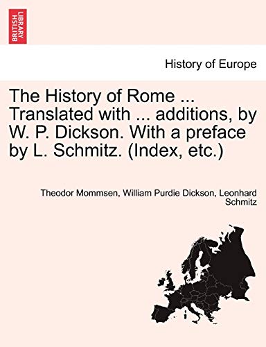 The History of Rome ... Translated with ... additions, by W. P. Dickson. With a preface by L. Schmitz. (Index, etc.) VOLUME II, NEW EDITION (9781241425920) by Mommsen, Theodor; Dickson, William Purdie; Schmitz PH.D., Leonhard