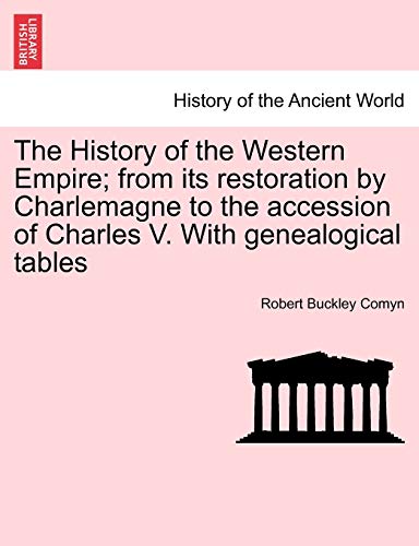 Stock image for The History of the Western Empire; from its restoration by Charlemagne to the accession of Charles V. With genealogical tables Vol. I. for sale by Lucky's Textbooks