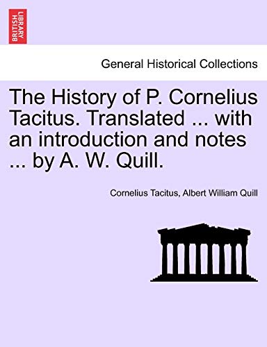 Stock image for The History of P. Cornelius Tacitus. Translated . with an Introduction and Notes . by A. W. Quill. for sale by Lucky's Textbooks