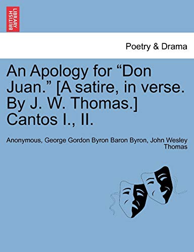 Stock image for An Apology for Don Juan. [A Satire, in Verse. by J. W. Thomas.] Cantos I., II. for sale by Lucky's Textbooks