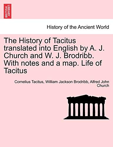 Imagen de archivo de The History of Tacitus Translated Into English by A. J. Church and W. J. Brodribb. with Notes and a Map. Life of Tacitus a la venta por Lucky's Textbooks