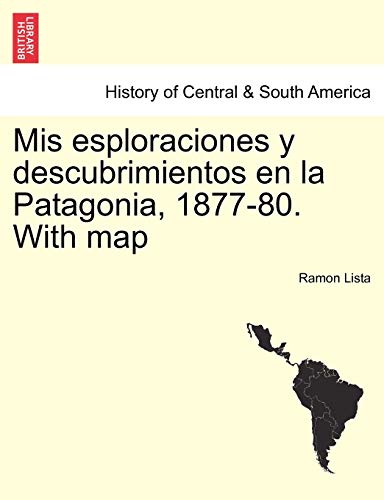 Stock image for Mis esploraciones y descubrimientos en la Patagonia, 1877-80. With map (Spanish Edition) for sale by Lucky's Textbooks