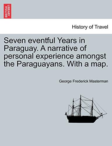 Imagen de archivo de Seven eventful Years in Paraguay. A narrative of personal experience amongst the Paraguayans. With a map. a la venta por Bahamut Media