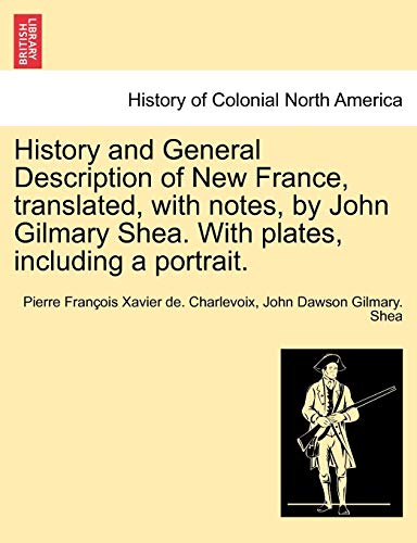 Imagen de archivo de History and General Description of New France, Translated, with Notes, by John Gilmary Shea. with Plates, Including a Portrait. a la venta por Lucky's Textbooks