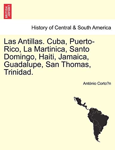9781241428440: Las Antillas. Cuba, Puerto-Rico, La Martinica, Santo Domingo, Haiti, Jamaica, Guadalupe, San Thomas, Trinidad. (Spanish Edition)