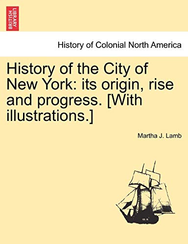 History of the City of New York its origin, rise and progress With illustrations - Martha J Lamb