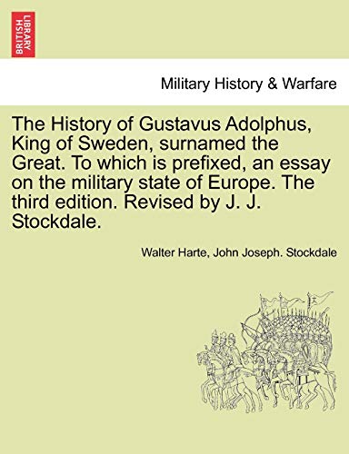 Beispielbild fr The History of Gustavus Adolphus, King of Sweden, surnamed the Great. To which is prefixed, an essay on the military state of Europe. The third edition. Revised by J. J. Stockdale. zum Verkauf von Lucky's Textbooks