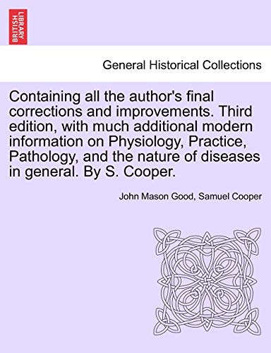 Stock image for Containing all the author's final corrections and improvements. Third edition, with much additional modern information on Physiology, Practice, . nature of diseases in general. By S. Cooper. for sale by Chiron Media