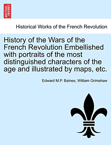 Imagen de archivo de History of the Wars of the French Revolution Embellished with portraits of the most distinguished characters of the age and illustrated by maps, etc. VOL. I (French Edition) a la venta por Lucky's Textbooks