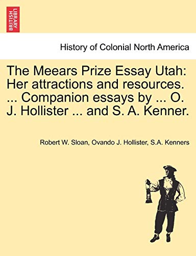 Stock image for The Meears Prize Essay Utah: Her Attractions and Resources. . Companion Essays by . O. J. Hollister . and S. A. Kenner. for sale by Lucky's Textbooks