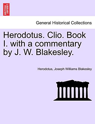 Beispielbild fr Herodotus. Clio. Book I. with a Commentary by J. W. Blakesley. zum Verkauf von Lucky's Textbooks