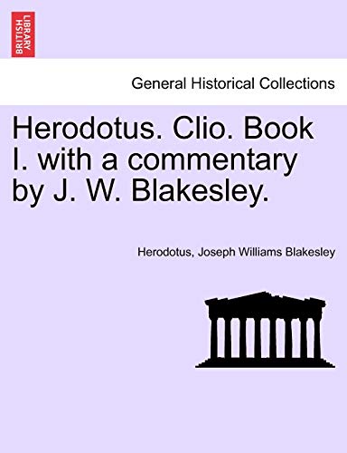 Stock image for Herodotus. Clio. Book I. with a Commentary by J. W. Blakesley. for sale by Lucky's Textbooks