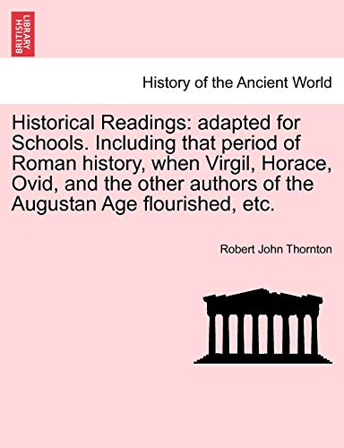 Imagen de archivo de Historical Readings adapted for Schools Including that period of Roman history, when Virgil, Horace, Ovid, and the other authors of the Augustan Age flourished, etc a la venta por PBShop.store US