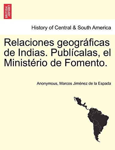 Imagen de archivo de Relaciones geogrficas de Indias. Publcalas, el Ministrio de Fomento. Tomo I. (Spanish Edition) a la venta por Lucky's Textbooks