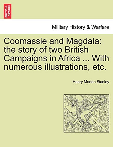 Imagen de archivo de Coomassie and Magdala: the story of two British Campaigns in Africa . With numerous illustrations, etc. a la venta por HPB Inc.