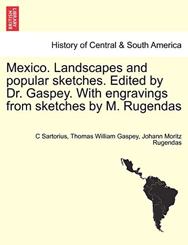 Stock image for Mexico. Landscapes and Popular Sketches. Edited by Dr. Gaspey. with Engravings from Sketches by M. Rugendas. Part I for sale by Lucky's Textbooks