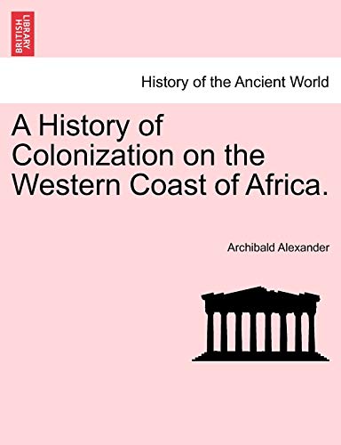 A History of Colonization on the Western Coast of Africa. - Archibald Alexander