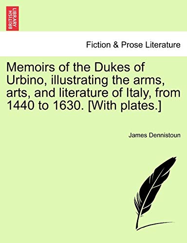 Imagen de archivo de Memoirs of the Dukes of Urbino, illustrating the arms, arts, and literature of Italy, from 1440 to 1630. [With plates.] Vol. II. a la venta por Lucky's Textbooks
