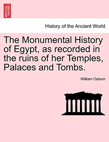 9781241430658: The Monumental History of Egypt, as recorded in the ruins of her Temples, Palaces and Tombs. VOL. II