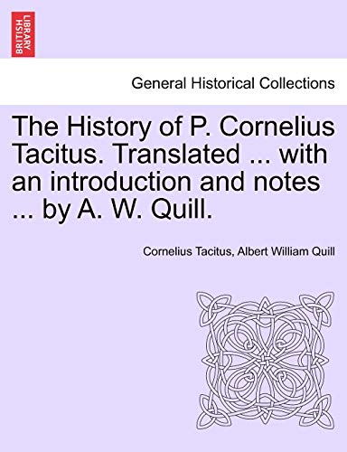 Stock image for The History of P Cornelius Tacitus Translated with an introduction and notes by A W Quill Vol I for sale by PBShop.store US