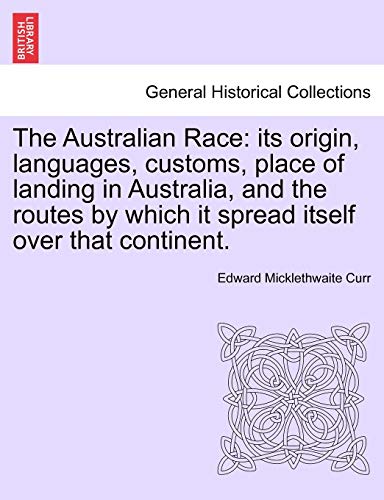 Stock image for The Australian Race its origin languages customs place of landing in Australia and the routes by which it spread itself over that continent for sale by Buchpark