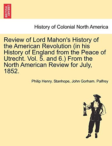 Stock image for Review of Lord Mahon's History of the American Revolution (in His History of England from the Peace of Utrecht. Vol. 5. and 6.) from the North American Review for July, 1852. for sale by Lucky's Textbooks