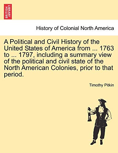 Beispielbild fr A Political and Civil History of the United States of America from 1763 to 1797, including a summary view of the political and civil state of the North American Colonies, prior to that period zum Verkauf von PBShop.store US