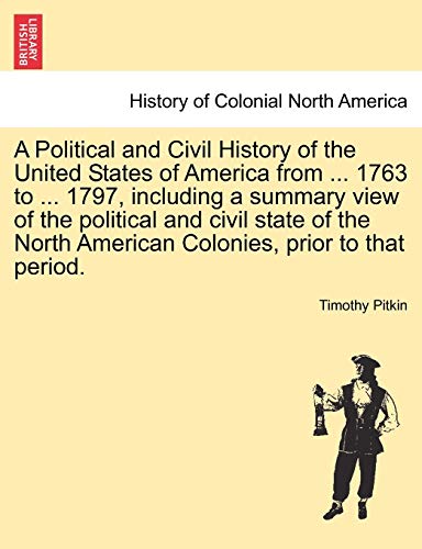 Stock image for A Political and Civil History of the United States of America from 1763 to 1797, including a summary view of the political and civil state of the North American Colonies, prior to that period for sale by PBShop.store US