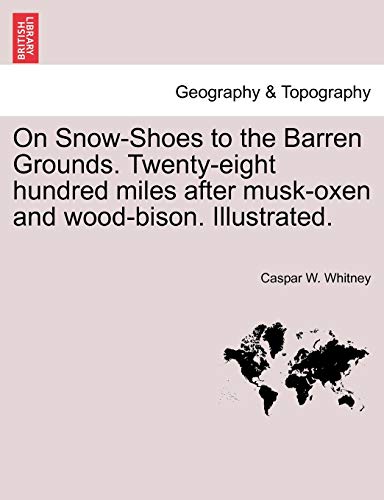 Stock image for On Snow-Shoes to the Barren Grounds. Twenty-Eight Hundred Miles After Musk-Oxen and Wood-Bison. Illustrated. (Paperback) for sale by Book Depository International
