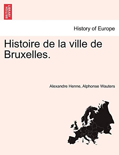 Histoire de la ville de Bruxelles. - Alexandre Henne, Alphonse Wauters