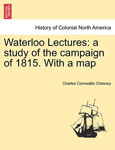 Stock image for Waterloo Lectures a study of the campaign of 1815 With a map for sale by PBShop.store US