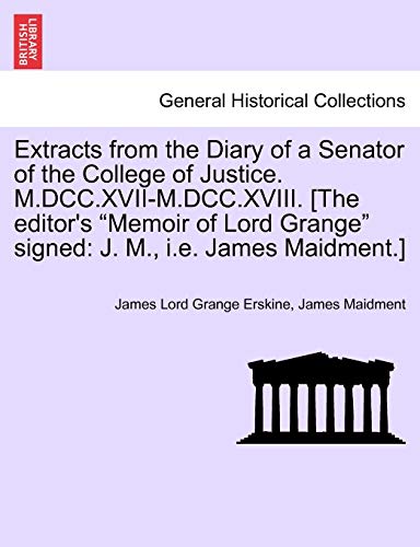 Stock image for Extracts from the Diary of a Senator of the College of Justice MDCCXVIIMDCCXVIII The editor's Memoir of Lord Grange signed J M, ie James Maidment for sale by PBShop.store US