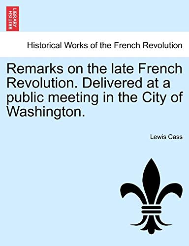Stock image for Remarks on the Late French Revolution. Delivered at a Public Meeting in the City of Washington. for sale by Lucky's Textbooks
