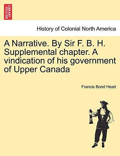 Beispielbild fr A Narrative. by Sir F. B. H. Supplemental Chapter. a Vindication of His Government of Upper Canada zum Verkauf von Lucky's Textbooks
