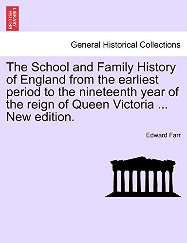 The School and Family History of England from the earliest period to the nineteenth year of the reign of Queen Victoria . New edition. - Edward Farr