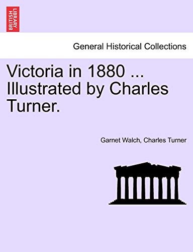 Victoria in 1880 ... Illustrated by Charles Turner. (9781241434267) by Walch, Garnet; Turner, Charles