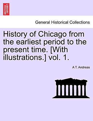Stock image for History of Chicago from the earliest period to the present time. [With illustrations.] vol. 1. for sale by Lucky's Textbooks