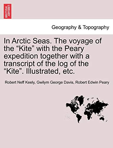 Imagen de archivo de In Arctic Seas. The voyage of the "Kite" with the Peary expedition together with a transcript of the log of the "Kite". Illustrated, etc. a la venta por Lucky's Textbooks